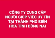 Tìm Công Ty Giới Thiệu Người Giúp Việc Uy Tín Tại  Thành Phố Biên Hoà Tỉnh Đồng Nai